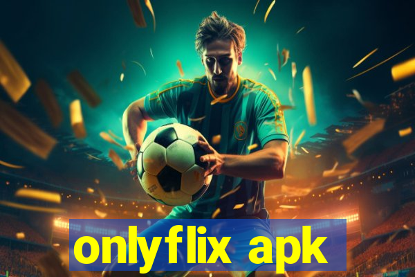 onlyflix apk